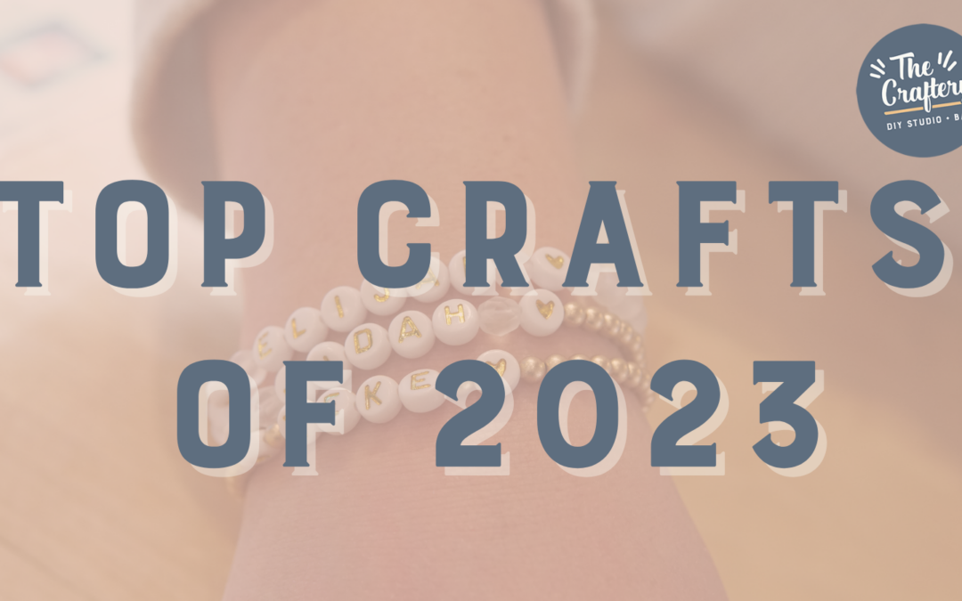 Top Craft Projects at The Craftery in 2023